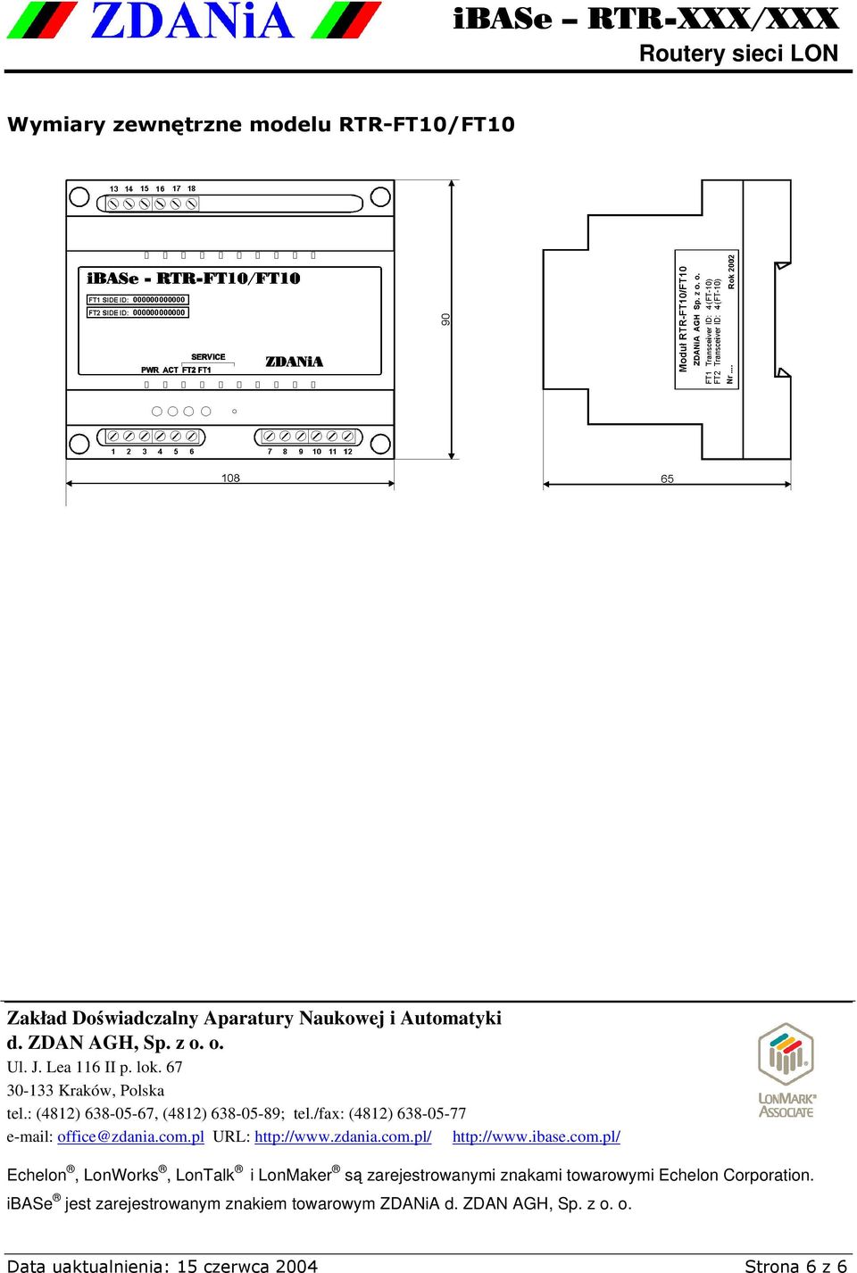 com.pl URL: http://www.zdania.com.pl/ http://www.ibase.com.pl/ Echelon, LonWorks, LonTalk i LonMaker są zarejestrowanymi znakami towarowymi Echelon Corporation.