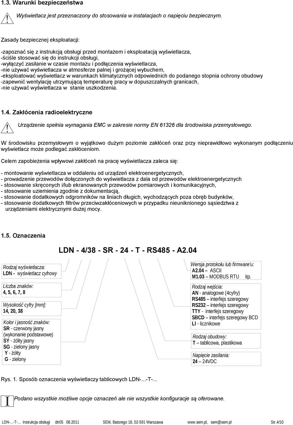 podłączenia wyświetlacza, -nie używać wyświetlacza w atmosferze palnej i grożącej wybuchem, -eksploatować wyświetlacz w warunkach klimatycznych odpowiednich do podanego stopnia ochrony obudowy