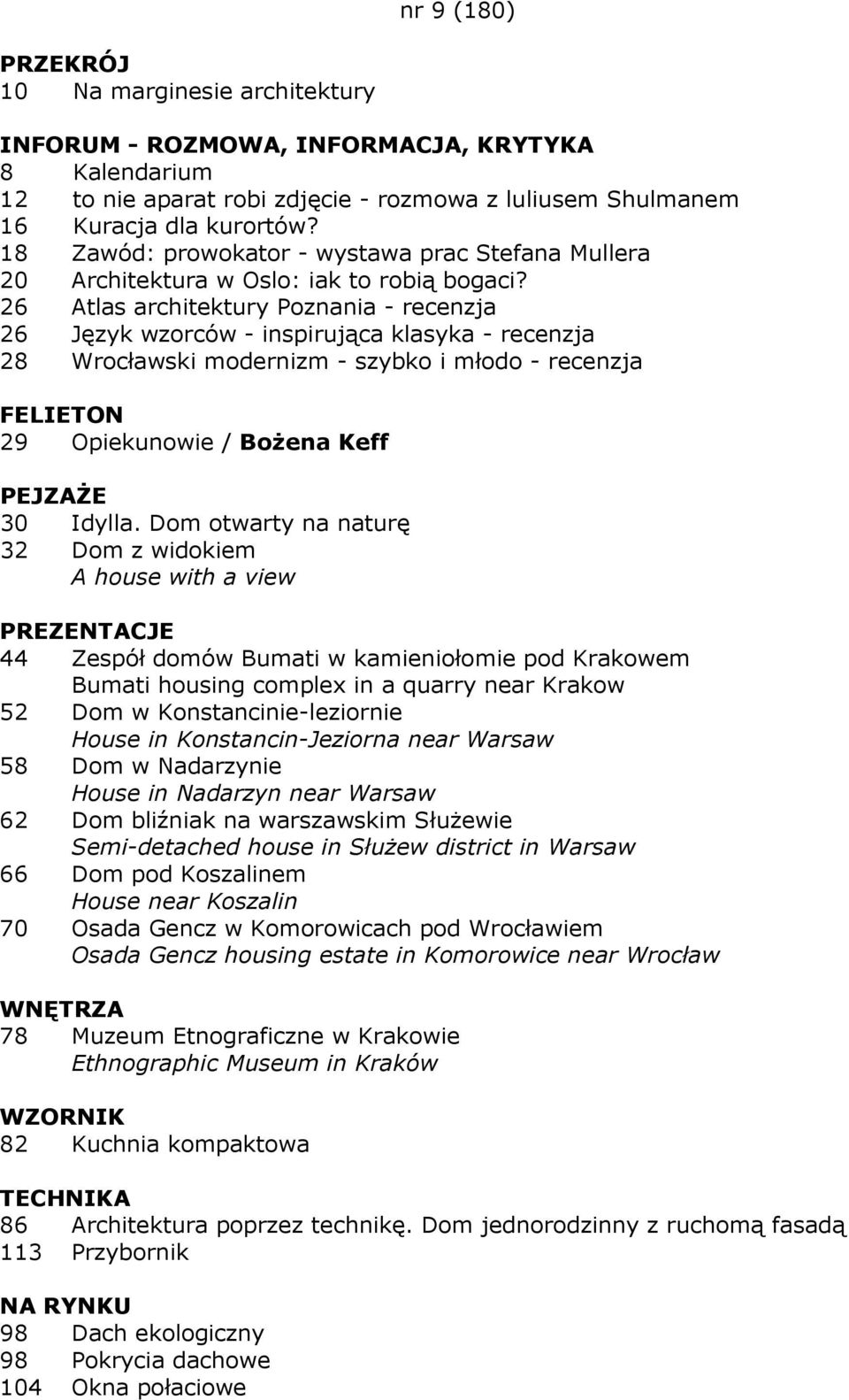 26 Atlas architektury Poznania - recenzja 26 Język wzorców - inspirująca klasyka - recenzja 28 Wrocławski modernizm - szybko i młodo - recenzja 29 Opiekunowie / BoŜena Keff 30 Idylla.