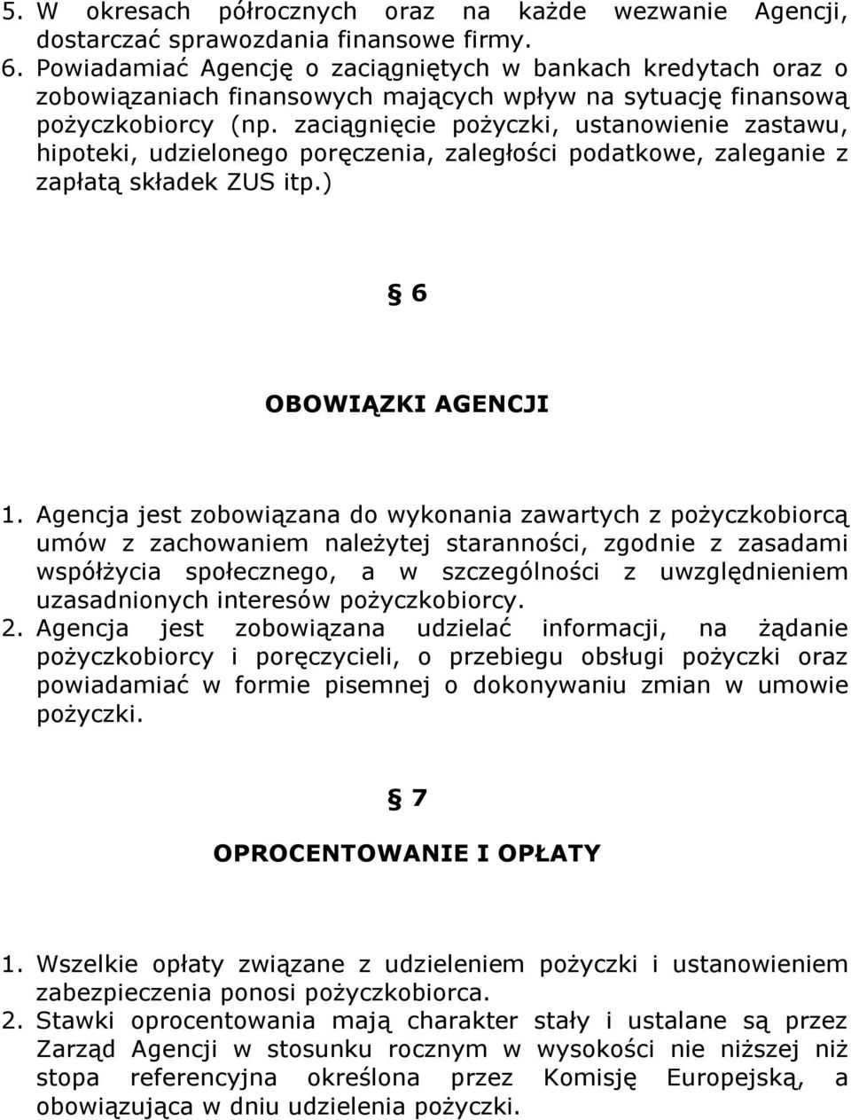 zaciągnięcie pożyczki, ustanowienie zastawu, hipoteki, udzielonego poręczenia, zaległości podatkowe, zaleganie z zapłatą składek ZUS itp.) 6 OBOWIĄZKI AGENCJI 1.