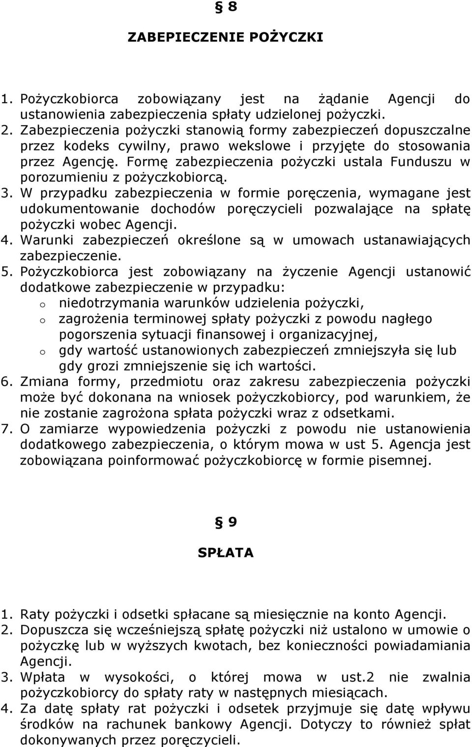 Formę zabezpieczenia pożyczki ustala Funduszu w porozumieniu z pożyczkobiorcą. 3.