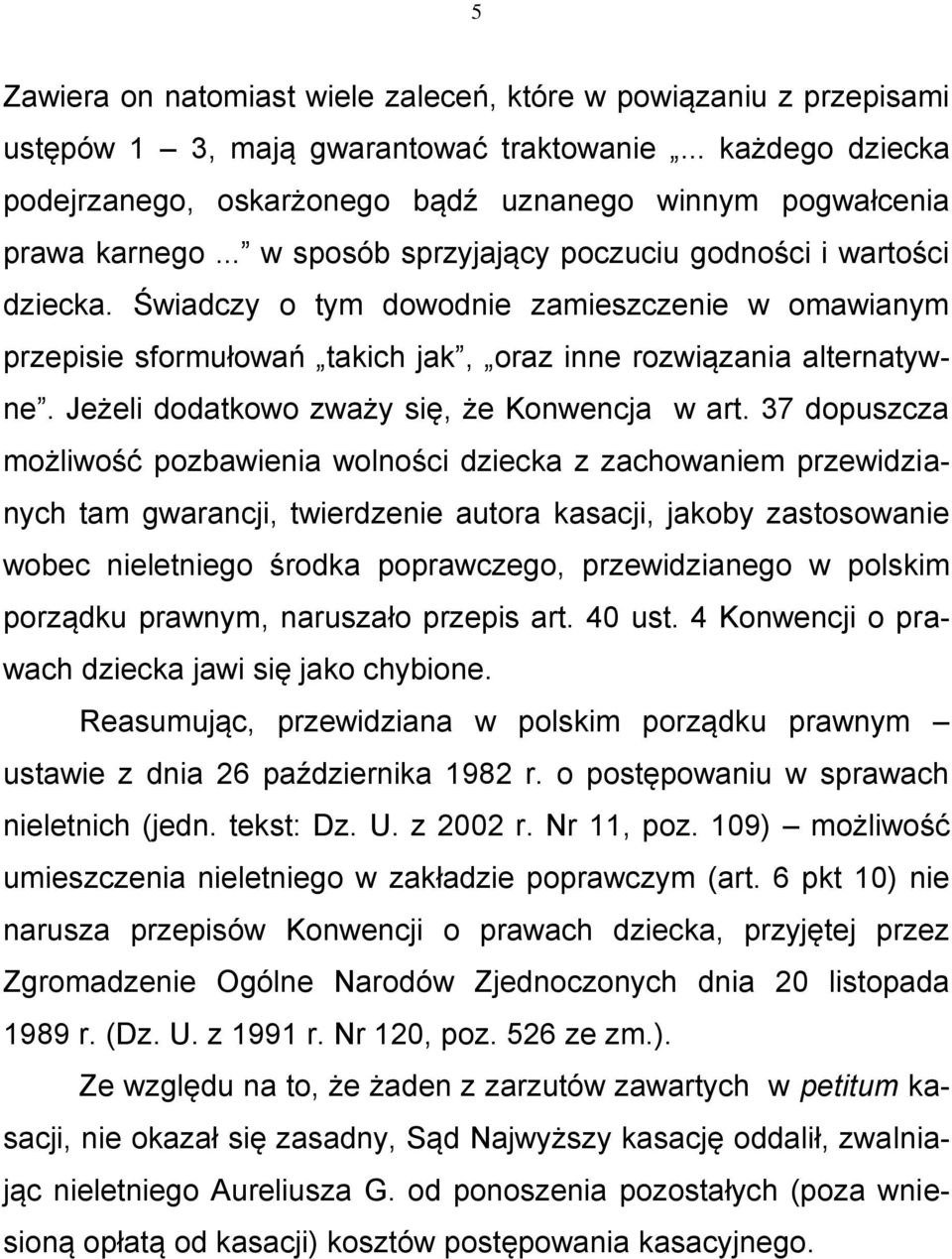 Świadczy o tym dowodnie zamieszczenie w omawianym przepisie sformułowań takich jak, oraz inne rozwiązania alternatywne. Jeżeli dodatkowo zważy się, że Konwencja w art.