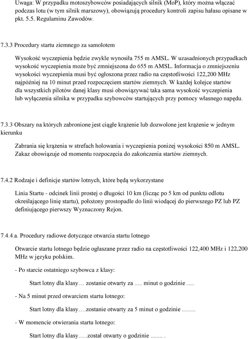 Informacja o zmniejszeniu wysokości wyczepienia musi być ogłoszona przez radio na częstotliwości 122,200 MHz najpóźniej na 10 minut przed rozpoczęciem startów ziemnych.