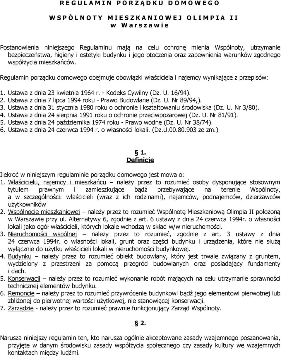 Regulamin porządku domowego obejmuje obowiązki właściciela i najemcy wynikające z przepisów: 1. Ustawa z dnia 23 kwietnia 1964 r. - Kodeks Cywilny (Dz. U. 16/94). 2. Ustawa z dnia 7 lipca 1994 roku - Prawo Budowlane (Dz.