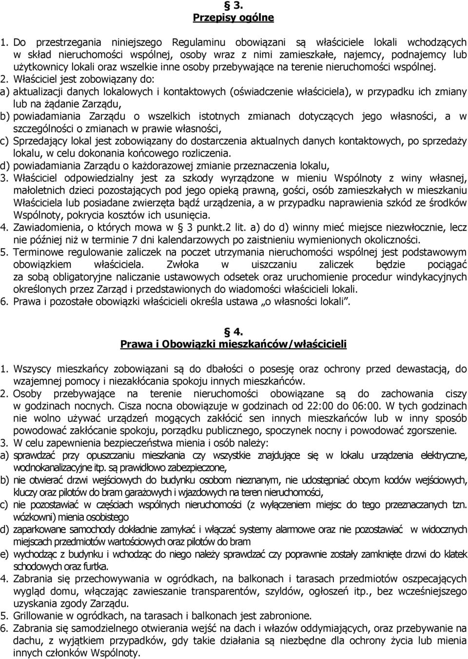 wszelkie inne osoby przebywające na terenie nieruchomości wspólnej. 2.