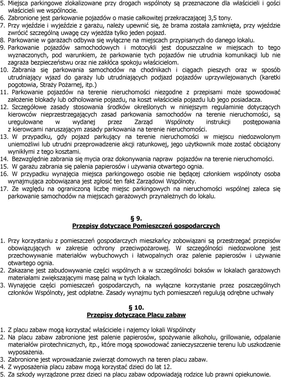 Przy wjeździe i wyjeździe z garażu, należy upewnić się, że brama została zamknięta, przy wjeździe zwrócić szczególną uwagę czy wjeżdża tylko jeden pojazd. 8.