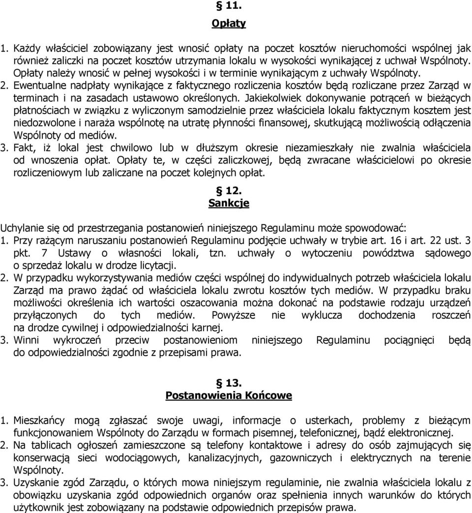 Opłaty należy wnosić w pełnej wysokości i w terminie wynikającym z uchwały Wspólnoty. 2.
