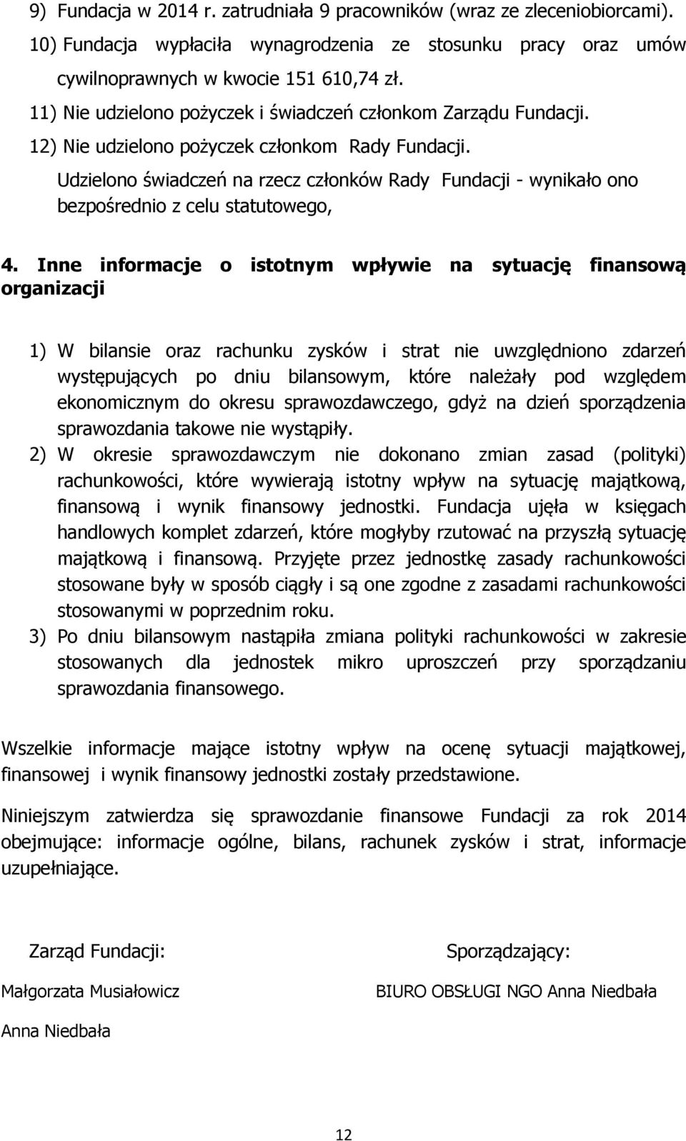 Udzielono świadczeń na rzecz członków Rady Fundacji - wynikało ono bezpośrednio z celu statutowego, 4.