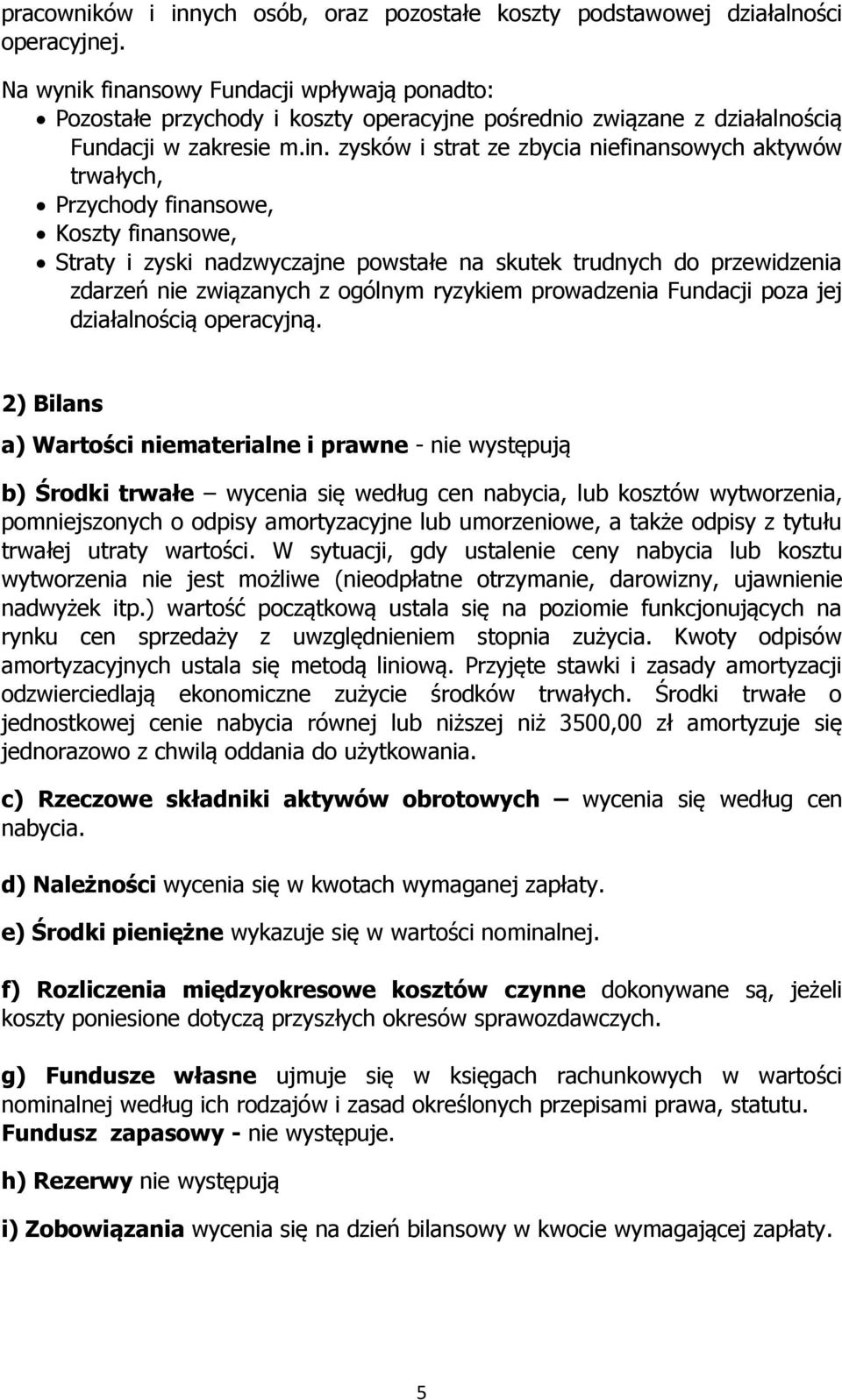 nsowy Fundacji wpływają ponadto: Pozostałe przychody i koszty operacyjne pośrednio związane z działalnością Fundacji w zakresie m.in.