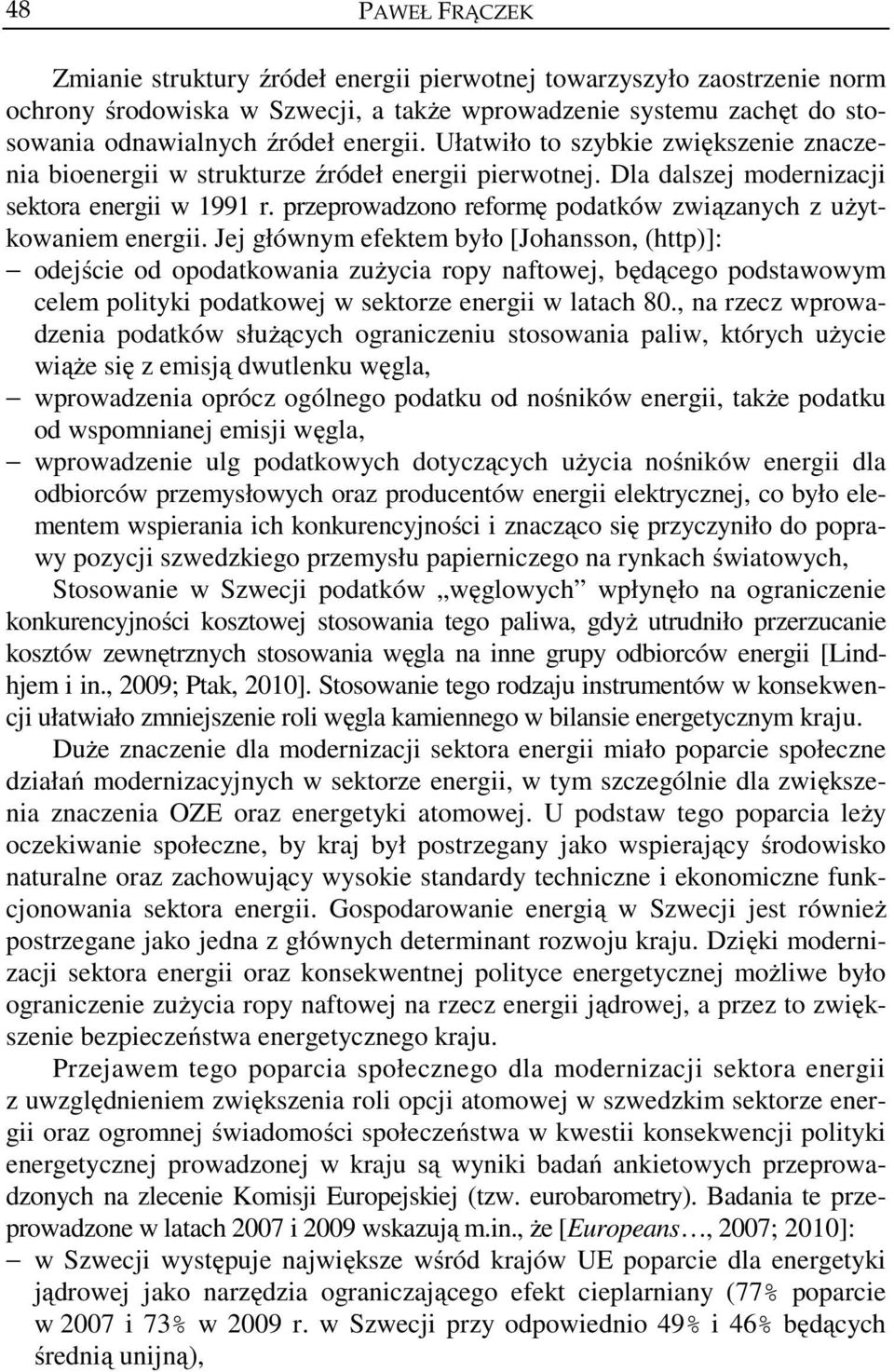 przeprowadzono reformę podatków związanych z użytkowaniem energii.