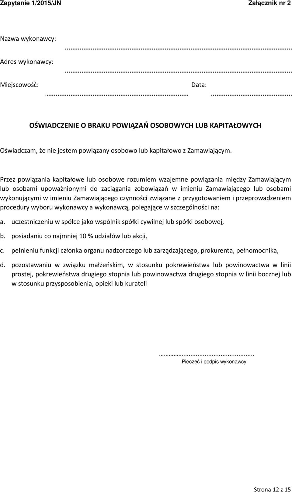 Przez powiązania kapitałowe lub osobowe rozumiem wzajemne powiązania między Zamawiającym lub osobami upoważnionymi do zaciągania zobowiązań w imieniu Zamawiającego lub osobami wykonującymi w imieniu