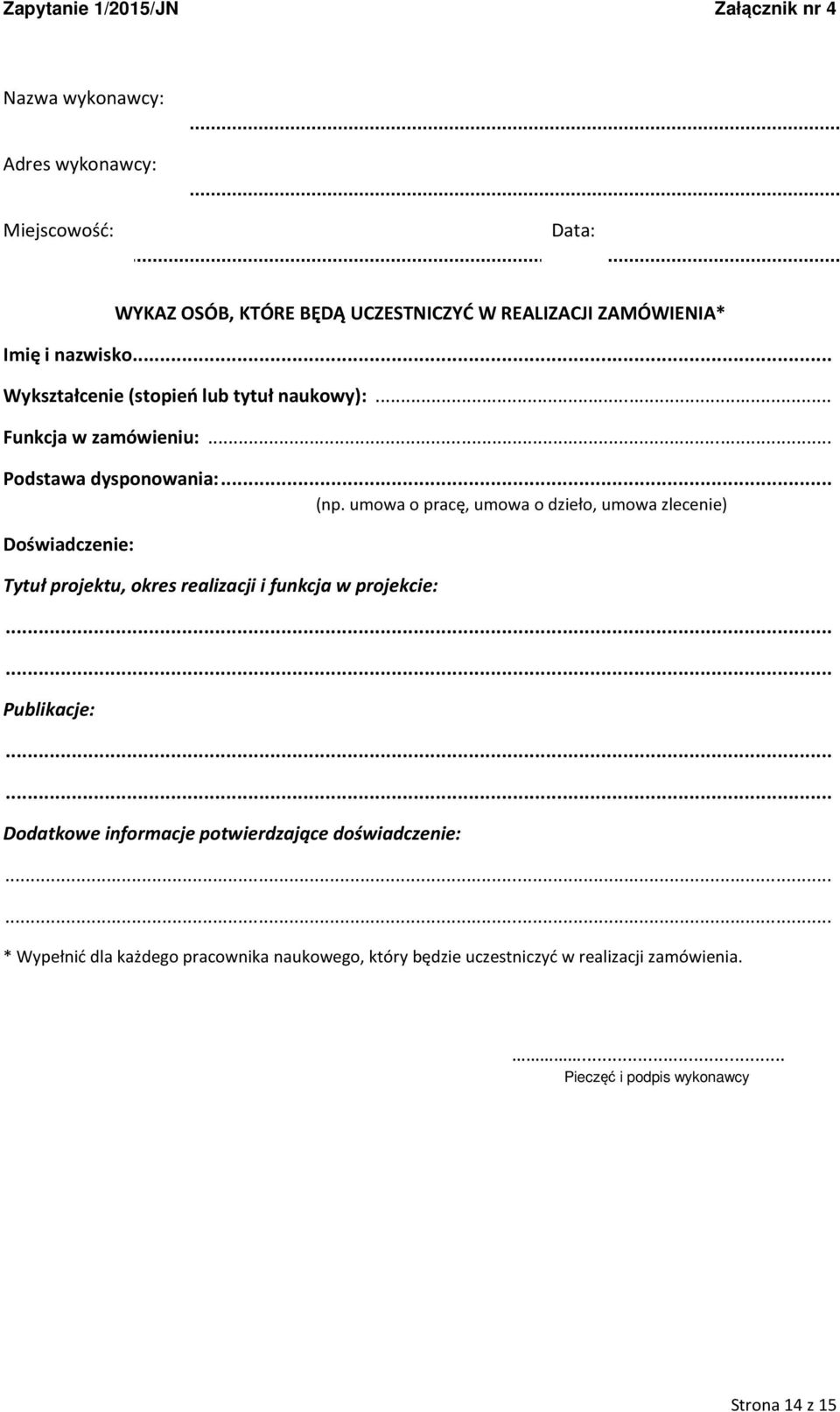 umowa o pracę, umowa o dzieło, umowa zlecenie) Doświadczenie: Tytuł projektu, okres realizacji i funkcja w projekcie:...... Publikacje:.