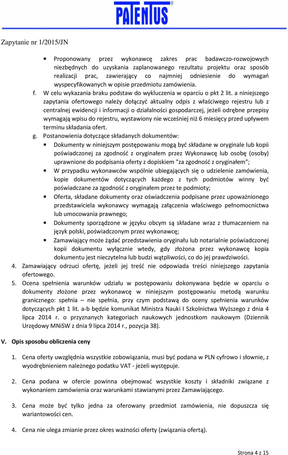 a niniejszego zapytania ofertowego należy dołączyć aktualny odpis z właściwego rejestru lub z centralnej ewidencji i informacji o działalności gospodarczej, jeżeli odrębne przepisy wymagają wpisu do