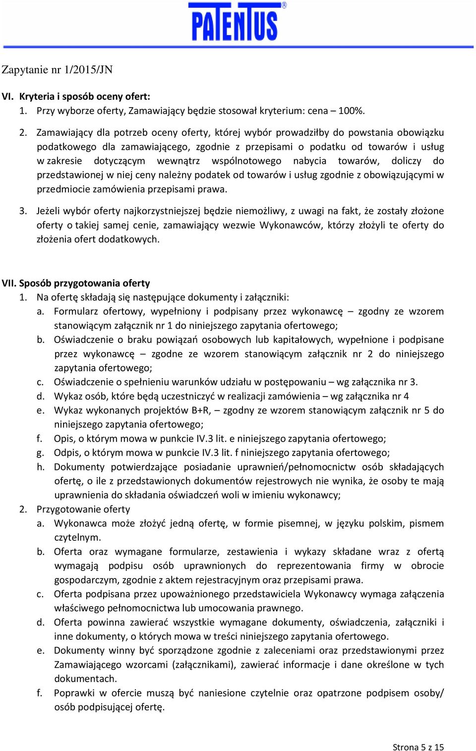 wspólnotowego nabycia towarów, doliczy do przedstawionej w niej ceny należny podatek od towarów i usług zgodnie z obowiązującymi w przedmiocie zamówienia przepisami prawa. 3.