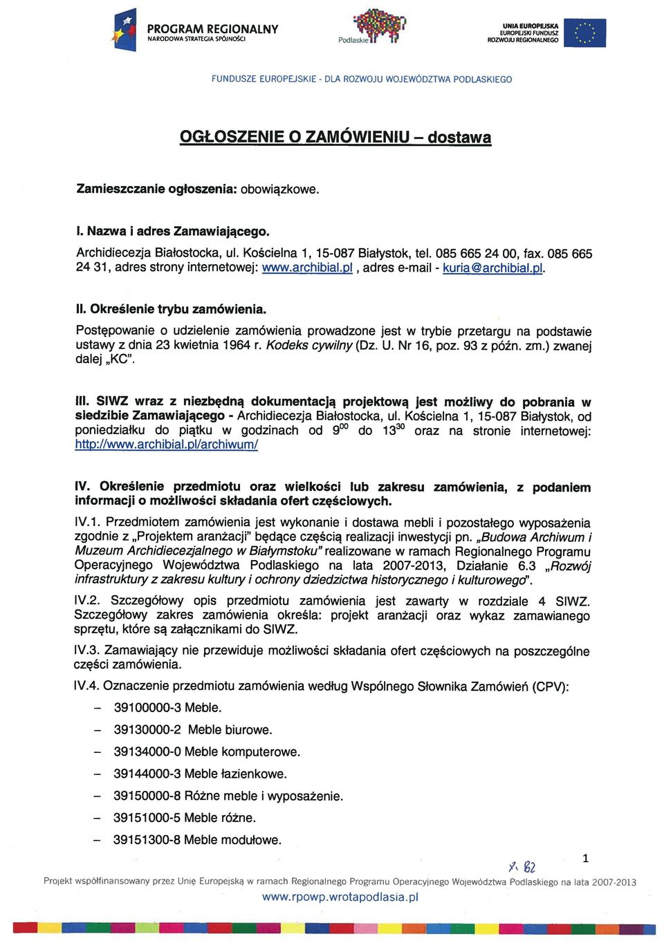 archibialpl adres e-mail - kuria@archibial.pl. II. Określenie trybu zamówienia. Postępowanie o udzielenie zamówienia prowadzone jest w trybie przetargu na podstawie ustawy z dnia 23 kwietnia 1964 r.