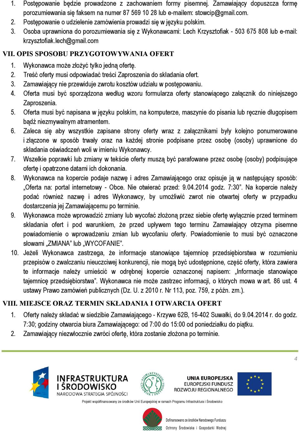 Osoba uprawniona do porozumiewania się z Wykonawcami: Lech Krzysztofiak - 503 675 808 lub e-mail: krzysztofiak.lech@gmail.com VII. OPIS SPOSOBU PRZYGOTOWYWANIA OFERT 1.