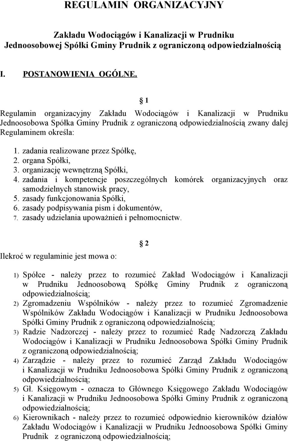 zadania realizowane przez Spółkę, 2. organa Spółki, 3. organizację wewnętrzną Spółki, 4. zadania i kompetencje poszczególnych komórek organizacyjnych oraz samodzielnych stanowisk pracy, 5.