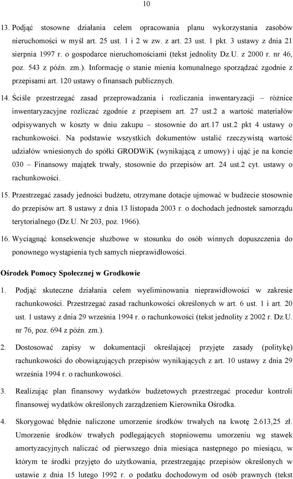 120 ustawy o finansach publicznych. 14. Ściśle przestrzegać zasad przeprowadzania i rozliczania inwentaryzacji różnice inwentaryzacyjne rozliczać zgodnie z przepisem art. 27 ust.