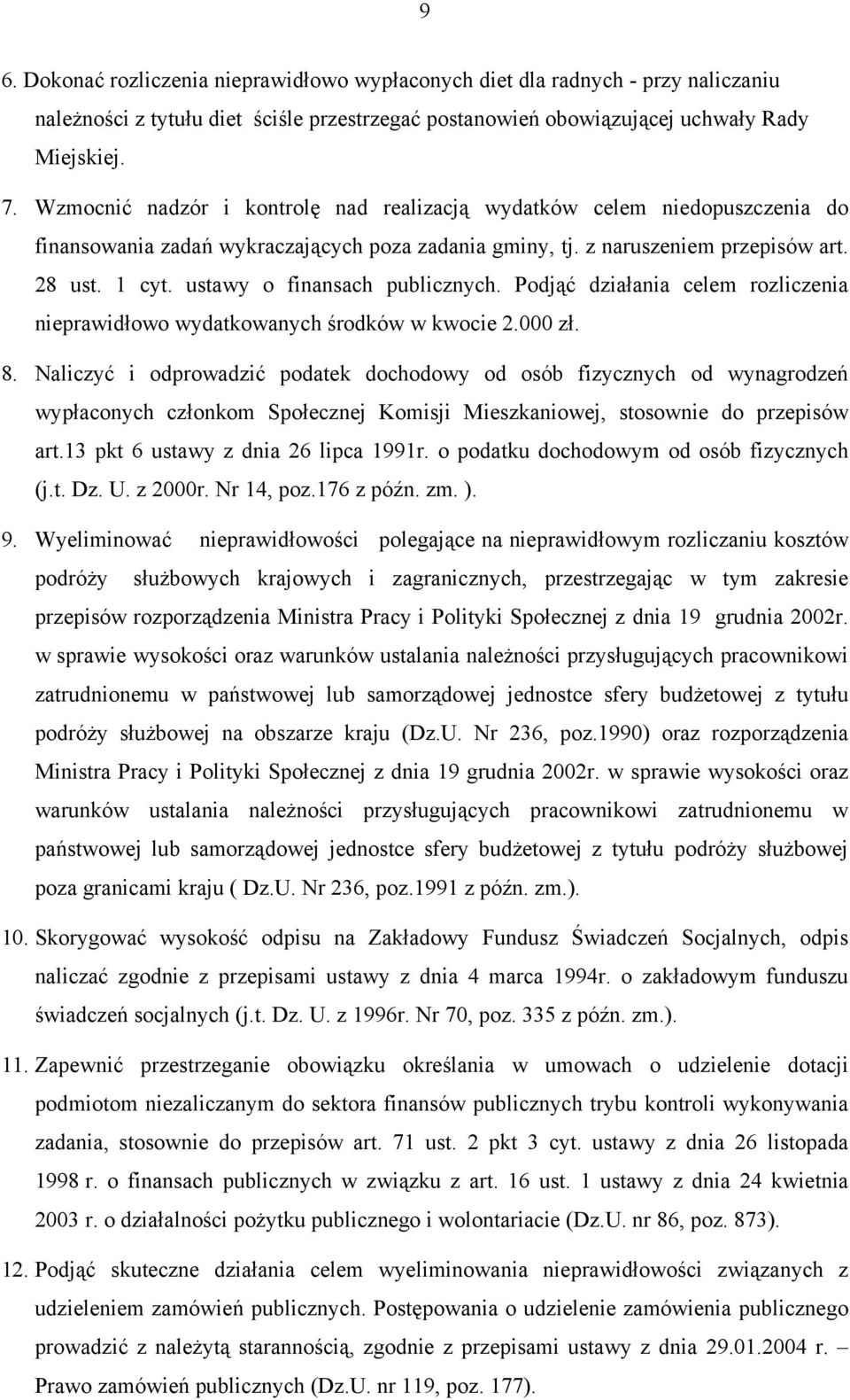 ustawy o finansach publicznych. Podjąć działania celem rozliczenia nieprawidłowo wydatkowanych środków w kwocie 2.000 zł. 8.