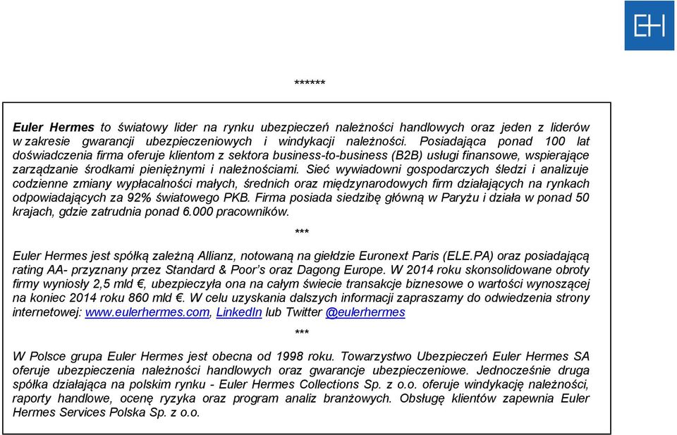 Sieć wywiadowni gospodarczych śledzi i analizuje codzienne zmiany wypłacalności małych, średnich oraz międzynarodowych firm działających na rynkach odpowiadających za 92% światowego PKB.