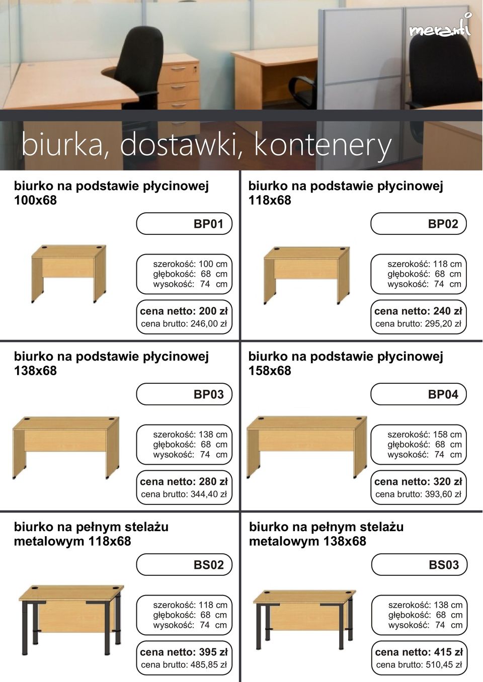 szerokoœæ: 138 cm cena netto: 280 z³ cena brutto: 344,40 z³ szerokoœæ: 158 cm cena netto: 320 z³ cena brutto: 393,60 z³ biurko na pe³nym stela u metalowym 118x68