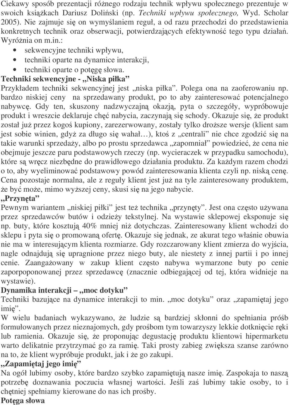: sekwencyjne techniki wpływu, techniki oparte na dynamice interakcji, techniki oparte o potg słowa. Techniki sekwencyjne - Niska piłka Przykładem techniki sekwencyjnej jest niska piłka.