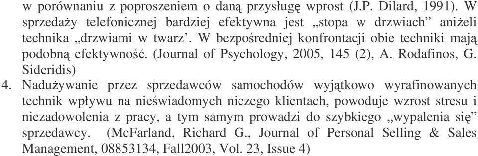 W bezporedniej konfrontacji obie techniki maj podobn efektywno. (Journal of Psychology, 2005, 145 (2), A. Rodafinos, G. Sideridis) 4.