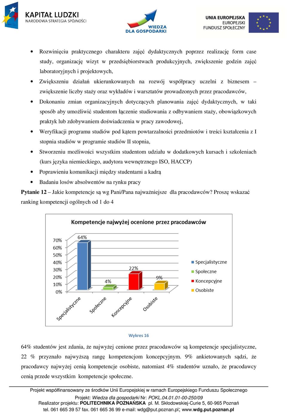 organizacyjnych dotyczących planowania zajęć dydaktycznych, w taki sposób aby umożliwić studentom łączenie studiowania z odbywaniem staży, obowiązkowych praktyk lub zdobywaniem doświadczenia w pracy