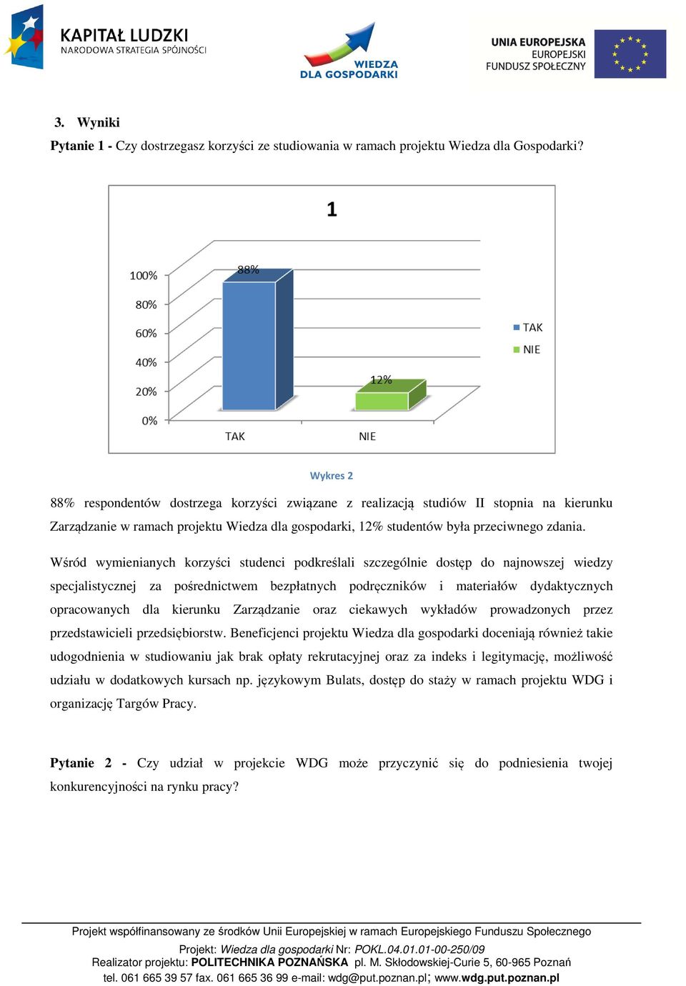 Wśród wymienianych korzyści studenci podkreślali szczególnie dostęp do najnowszej wiedzy specjalistycznej za pośrednictwem bezpłatnych podręczników i materiałów dydaktycznych opracowanych dla