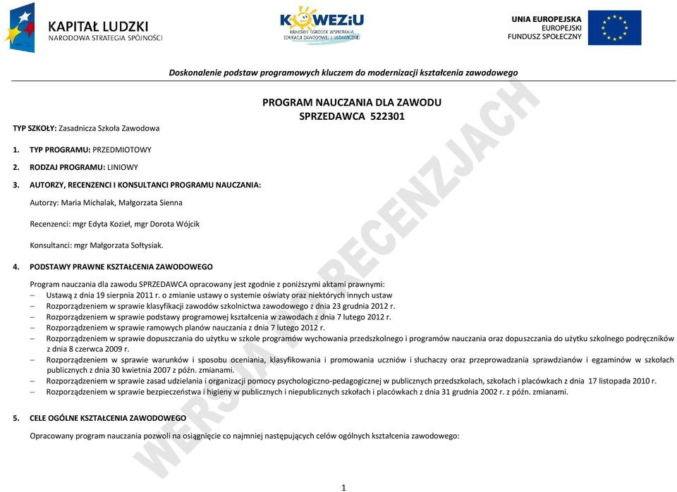 ODSTAWY RAWNE KSZTAŁENIA ZAWODOWEGO rogram nauczania dla zawodu SRZEDAWA opracowany jest zgodnie z poniższymi aktami prawnymi: Ustawą z dnia 19 sierpnia 2011 r.
