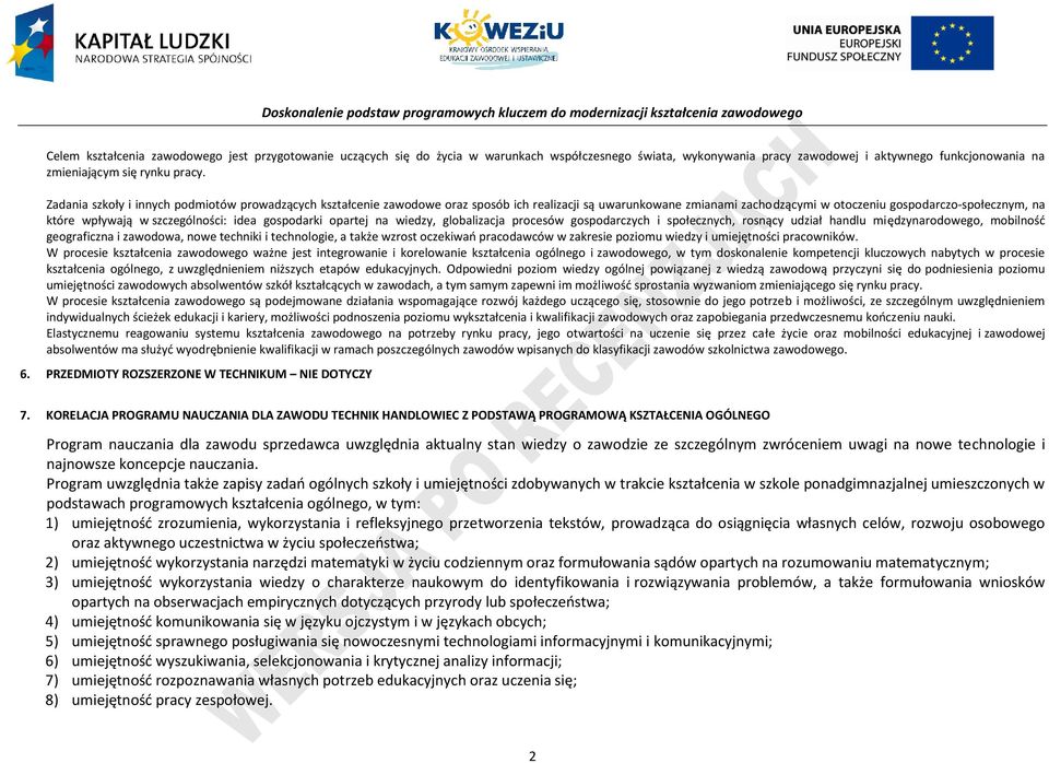 szczególności: idea gospodarki opartej na wiedzy, globalizacja procesów gospodarczych i społecznych, rosnący udział handlu międzynarodowego, mobilność geograficzna i zawodowa, nowe techniki i