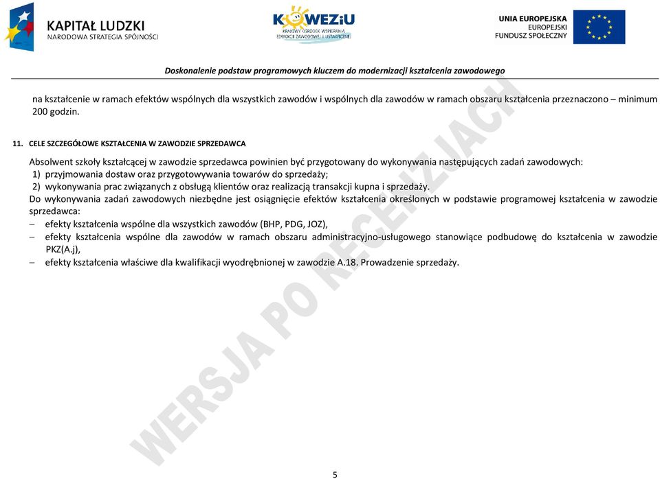 przygotowywania towarów do sprzedaży; 2) wykonywania prac związanych z obsługą klientów oraz realizacją transakcji kupna i sprzedaży.