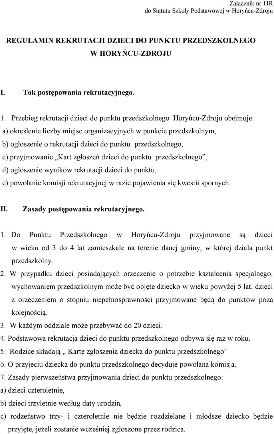 Przebieg rekrutacji dzieci do punktu przedszkolnego Horyńcu-Zdroju obejmuje: a) określenie liczby miejsc organizacyjnych w punkcie przedszkolnym, b) ogłoszenie o rekrutacji dzieci do punktu