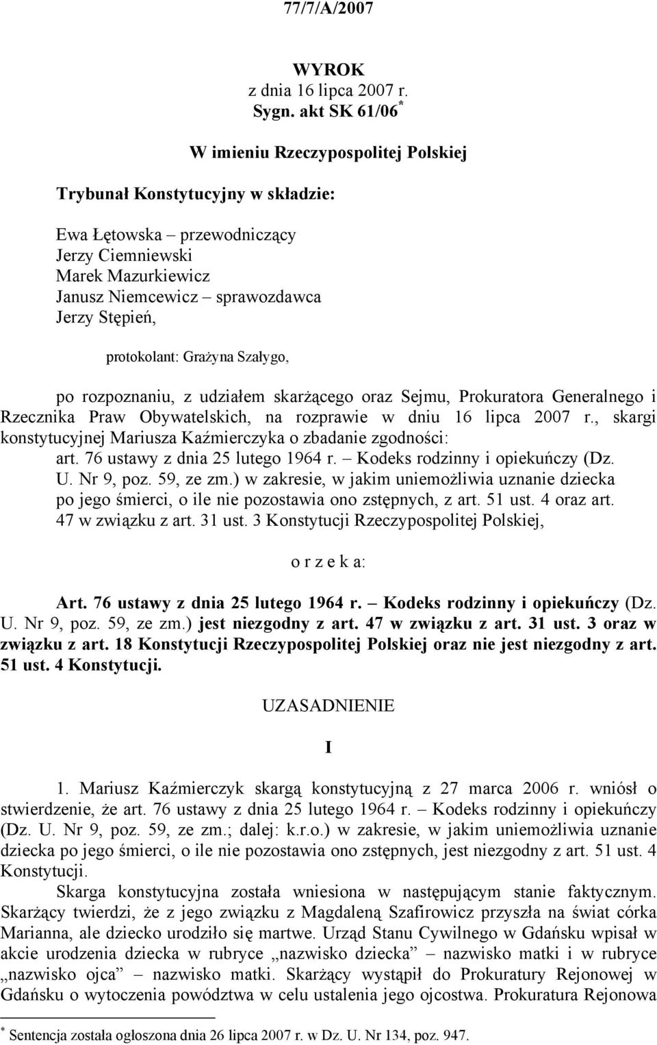 protokolant: Grażyna Szałygo, po rozpoznaniu, z udziałem skarżącego oraz Sejmu, Prokuratora Generalnego i Rzecznika Praw Obywatelskich, na rozprawie w dniu 16 lipca 2007 r.