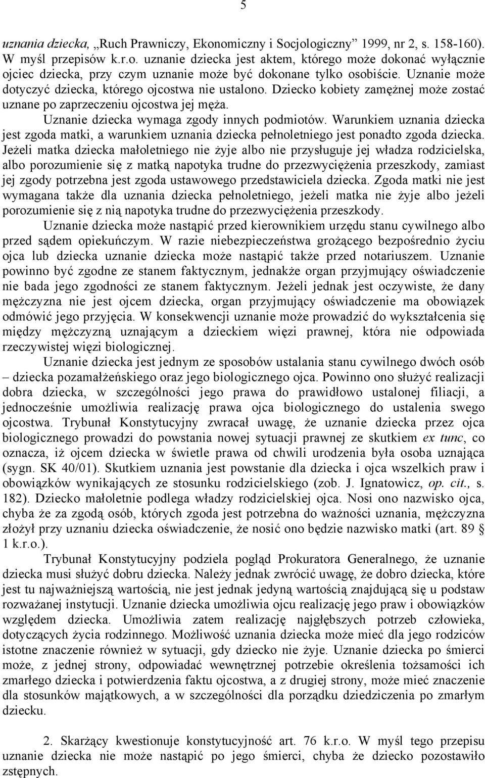 Warunkiem uznania dziecka jest zgoda matki, a warunkiem uznania dziecka pełnoletniego jest ponadto zgoda dziecka.