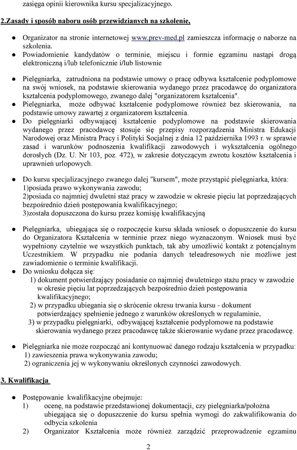 Powiadomienie kandydatów o terminie, miejscu i formie egzaminu nastąpi drogą elektroniczną i/lub telefonicznie i/lub listownie Pielęgniarka, zatrudniona na podstawie umowy o pracę odbywa kształcenie