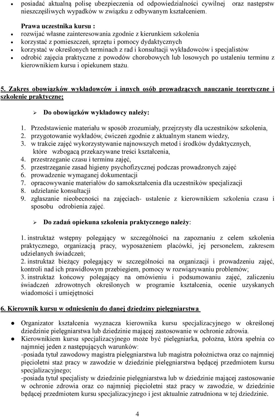 wykładowców i specjalistów odrobić zajęcia praktyczne z powodów chorobowych lub losowych po ustaleniu terminu z kierownikiem kursu i opiekunem stażu. 5.