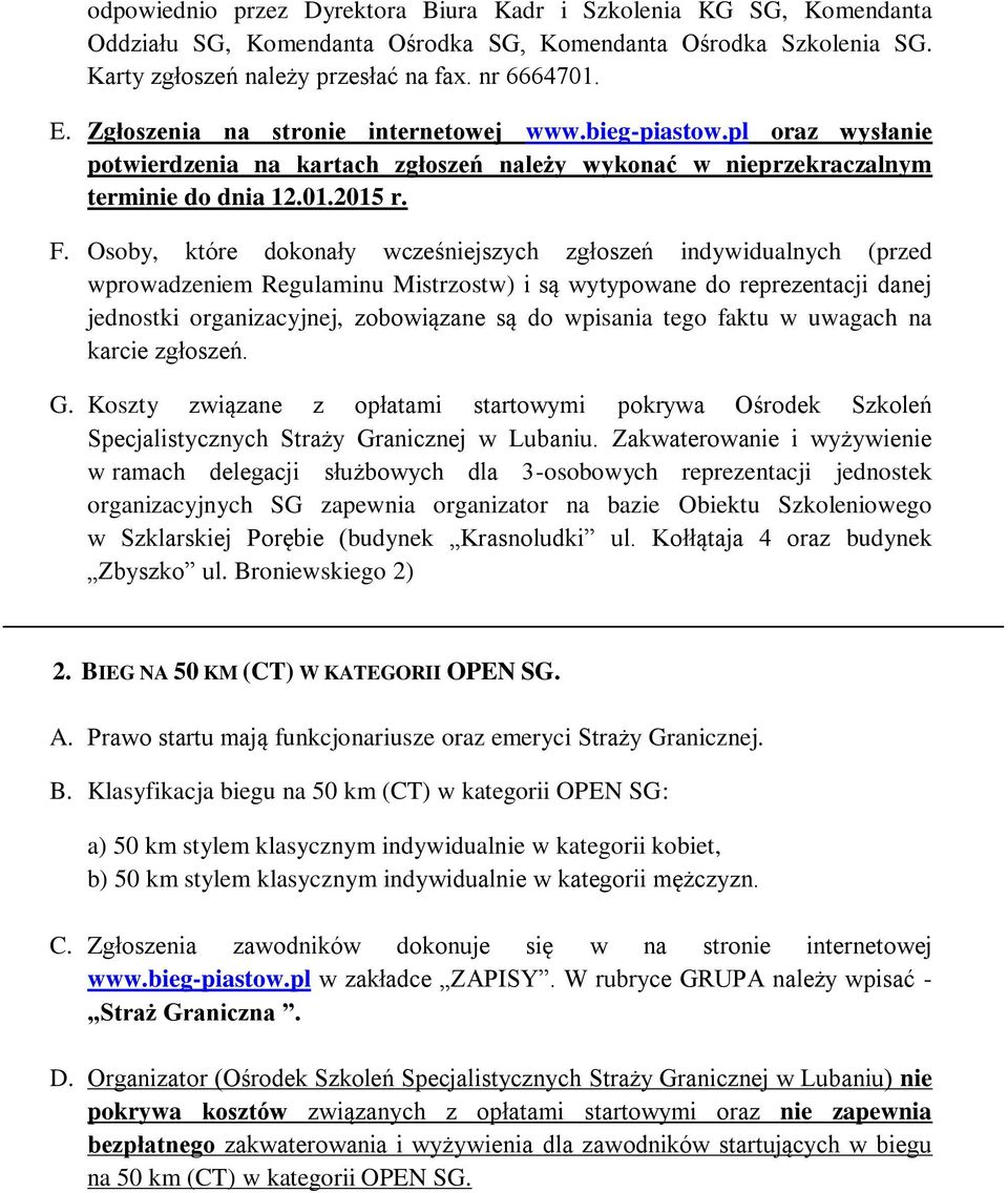 Osoby, które dokonały wcześniejszych zgłoszeń indywidualnych (przed wprowadzeniem Regulaminu Mistrzostw) i są wytypowane do reprezentacji danej jednostki organizacyjnej, zobowiązane są do wpisania