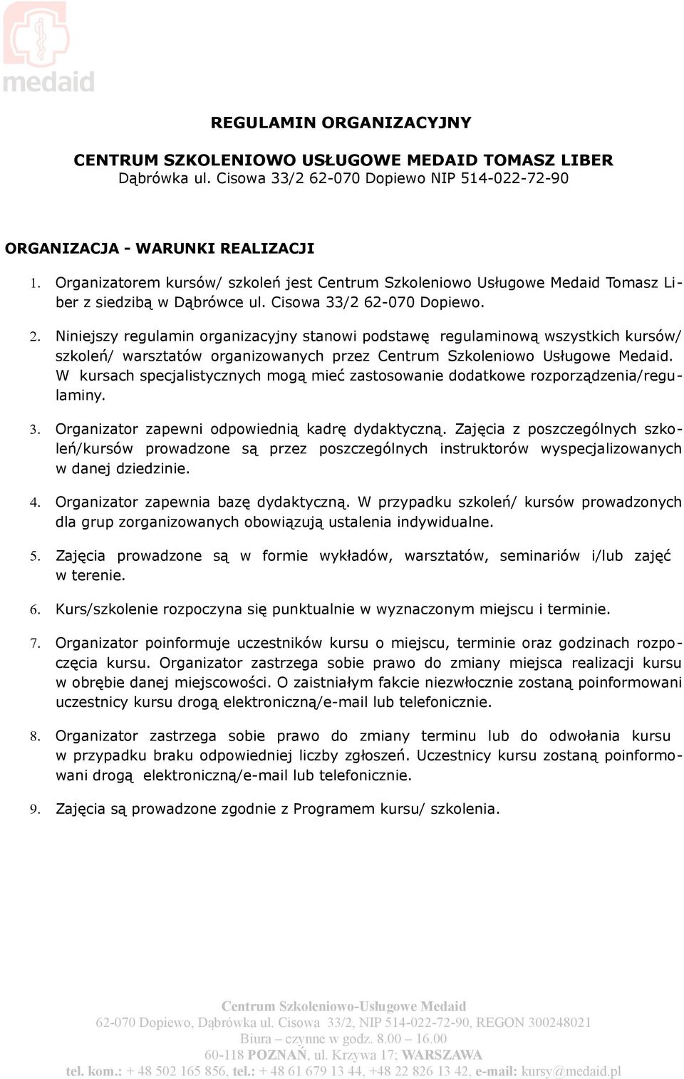 Niniejszy regulamin organizacyjny stanowi podstawę regulaminową wszystkich kursów/ szkoleń/ warsztatów organizowanych przez Centrum Szkoleniowo Usługowe Medaid.