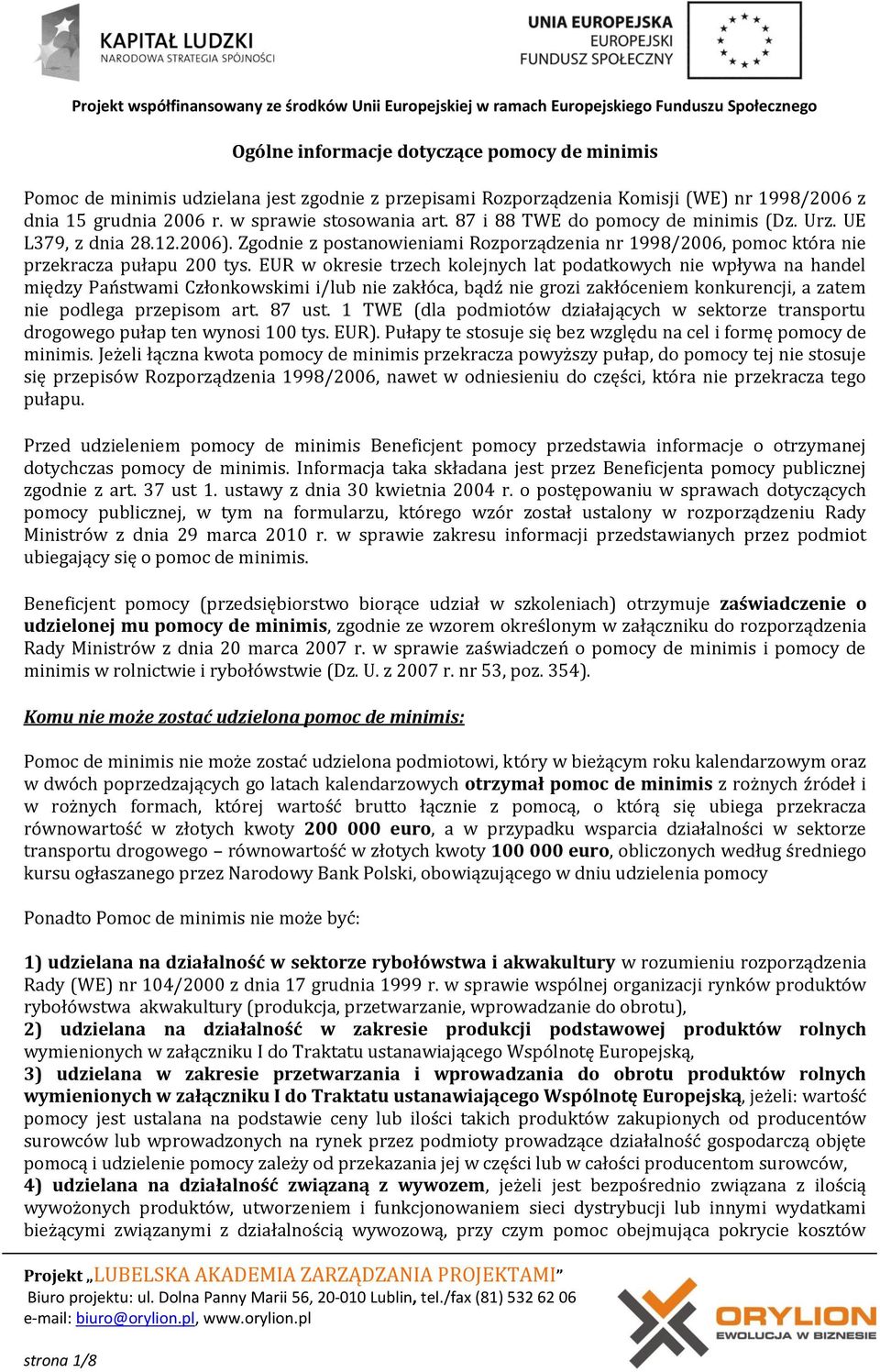 EUR w okresie trzech kolejnych lat podatkowych nie wpływa na handel między Państwami Członkowskimi i/lub nie zakłóca, bądź nie grozi zakłóceniem konkurencji, a zatem nie podlega przepisom art. 87 ust.