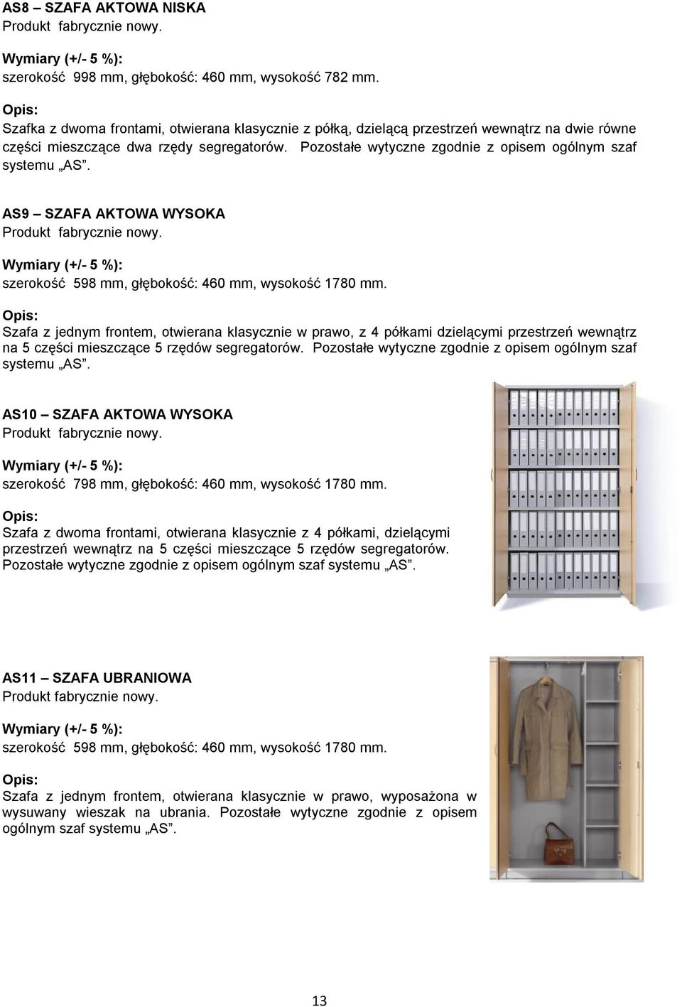 AS9 SZAFA AKTOWA WYSOKA szerokość 598 mm, głębokość: 460 mm, wysokość 1780 mm.