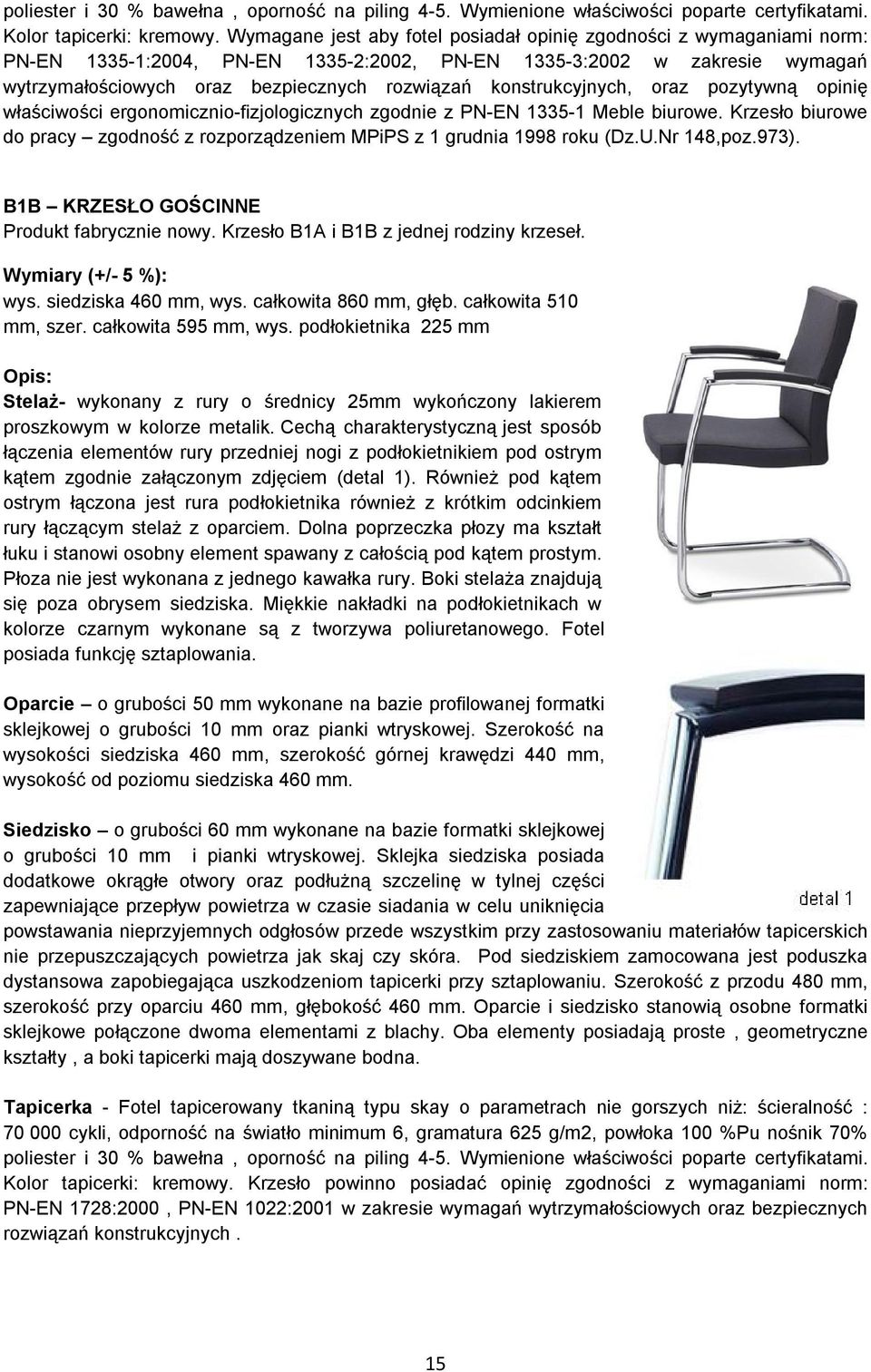 konstrukcyjnych, oraz pozytywną opinię właściwości ergonomicznio-fizjologicznych zgodnie z PN-EN 1335-1 Meble biurowe.