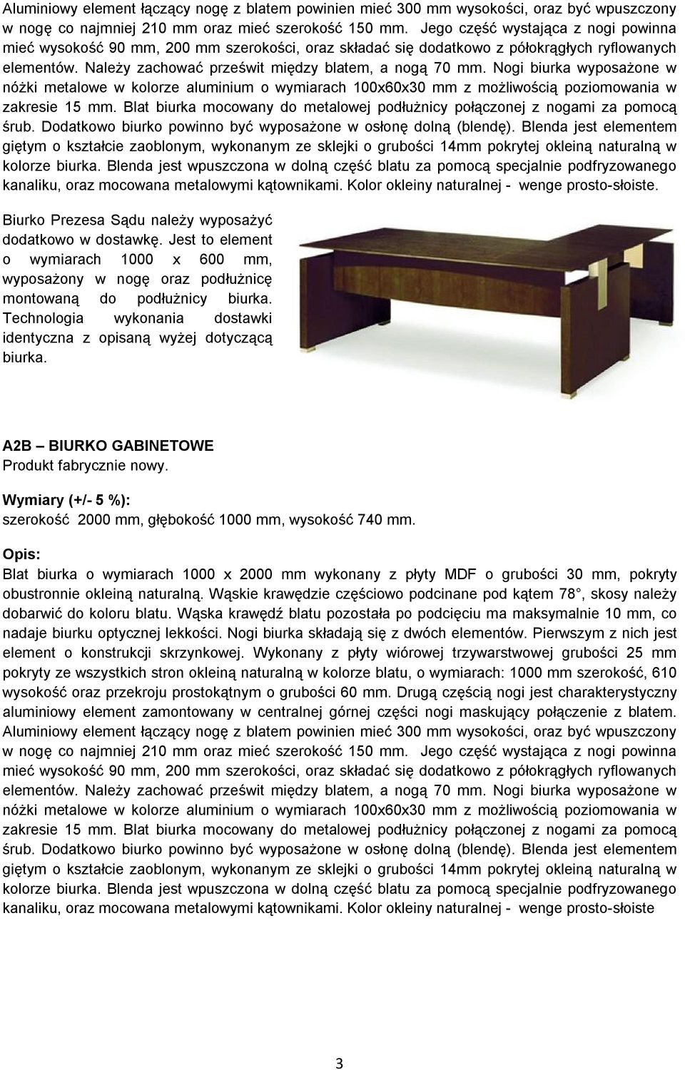 Nogi biurka wyposażone w nóżki metalowe w kolorze aluminium o wymiarach 100x60x30 mm z możliwością poziomowania w zakresie 15 mm.