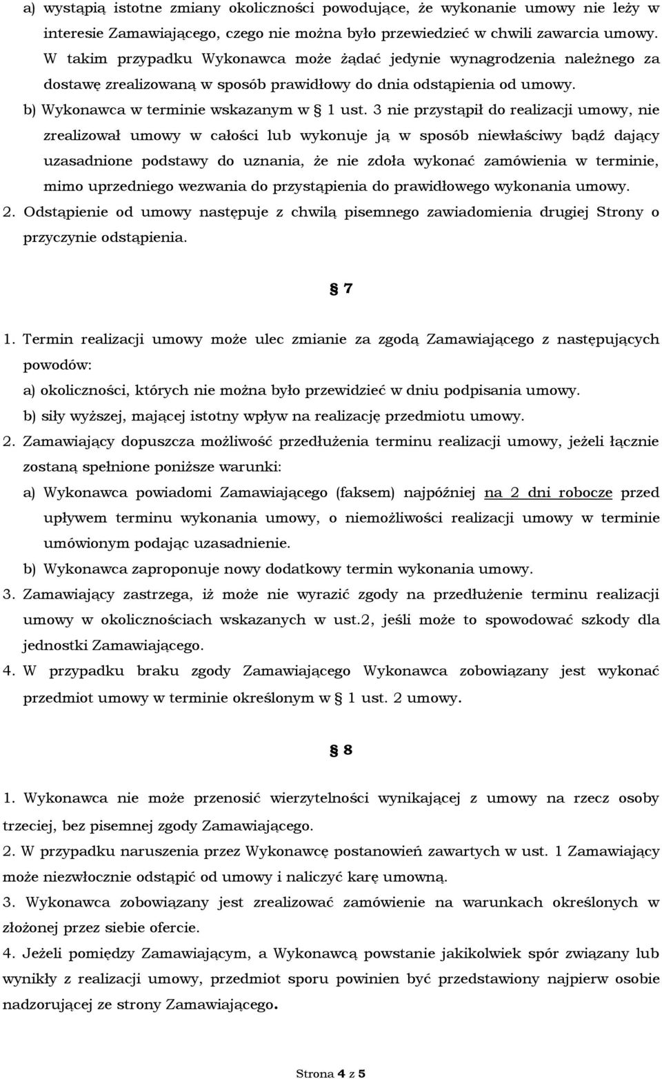 3 nie przystąpił do realizacji umowy, nie zrealizował umowy w całości lub wykonuje ją w sposób niewłaściwy bądź dający uzasadnione podstawy do uznania, że nie zdoła wykonać zamówienia w terminie,