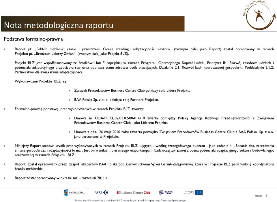 Projekt BLZ jest współfinansowany ze środków Unii Europejskiej w ramach Programu Operacyjnego Kapitał Ludzki, Priorytet II: Rozwój zasobów ludzkich i potencjału adaptacyjnego przedsiębiorstw oraz