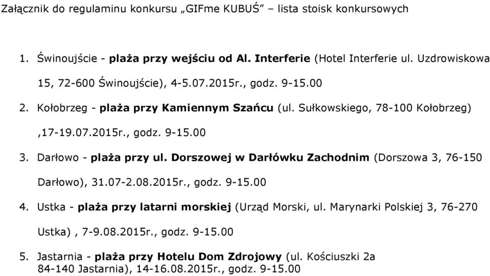 Darłowo - plaża przy ul. Dorszowej w Darłówku Zachodnim (Dorszowa 3, 76-150 Darłowo), 31.07-2.08.2015r., godz. 9-15.00 4.