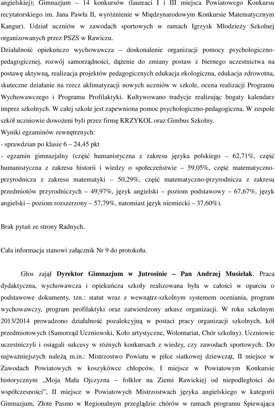 Działalność opiekuńczo wychowawcza doskonalenie organizacji pomocy psychologicznopedagogicznej, rozwój samorządności, dążenie do zmiany postaw z biernego uczestnictwa na postawę aktywną, realizacja