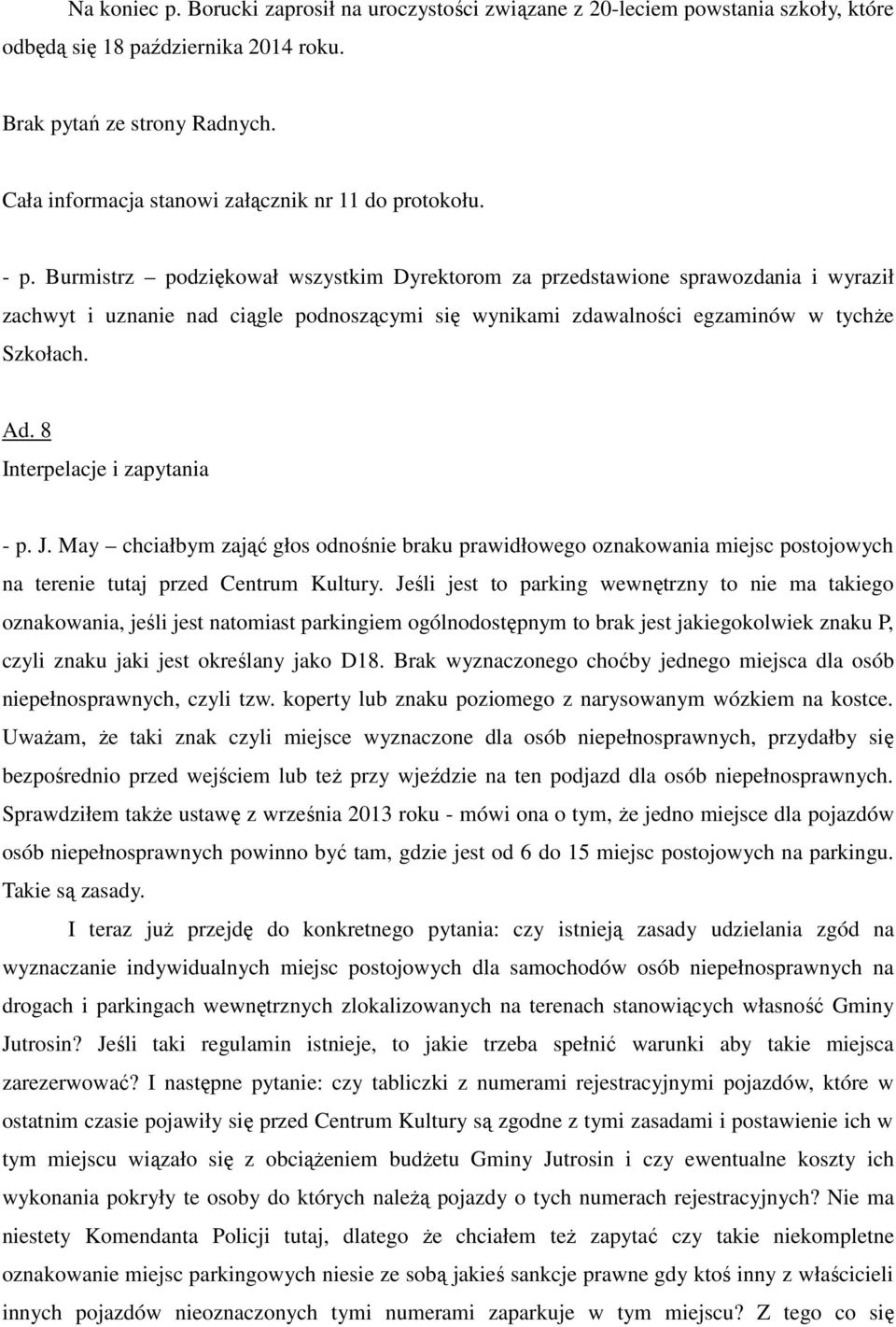 Burmistrz podziękował wszystkim Dyrektorom za przedstawione sprawozdania i wyraził zachwyt i uznanie nad ciągle podnoszącymi się wynikami zdawalności egzaminów w tychże Szkołach. Ad.
