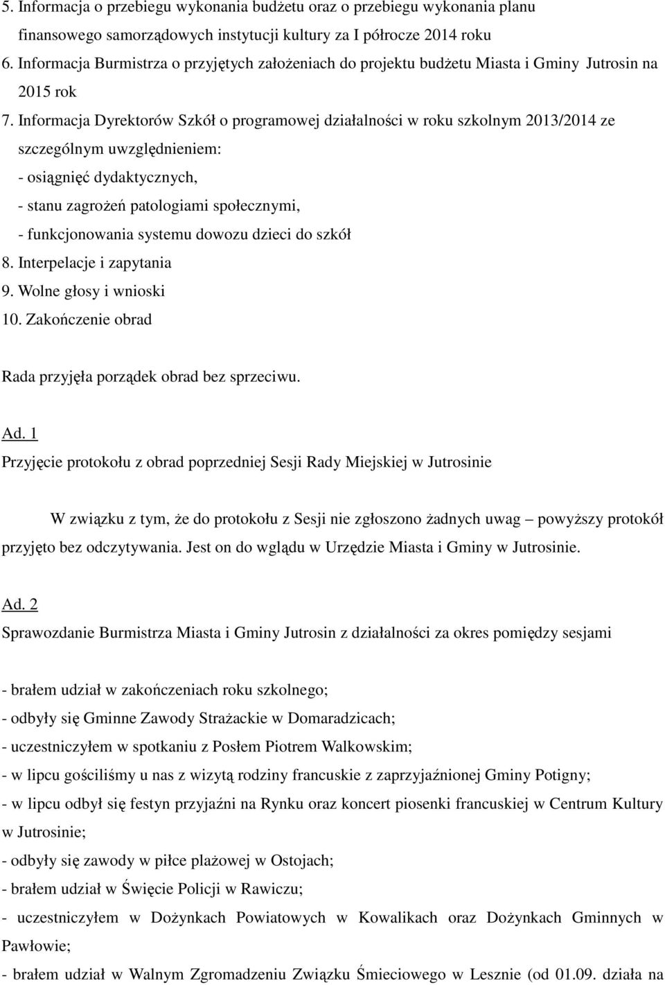 Informacja Dyrektorów Szkół o programowej działalności w roku szkolnym 2013/2014 ze szczególnym uwzględnieniem: - osiągnięć dydaktycznych, - stanu zagrożeń patologiami społecznymi, - funkcjonowania