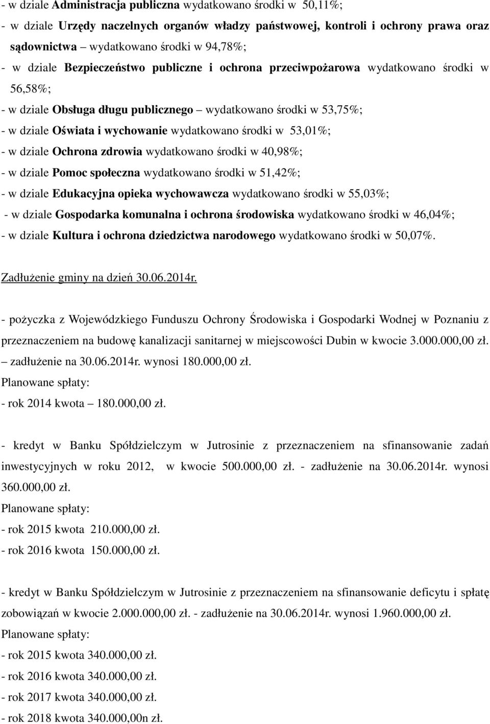 środki w 53,01%; - w dziale Ochrona zdrowia wydatkowano środki w 40,98%; - w dziale Pomoc społeczna wydatkowano środki w 51,42%; - w dziale Edukacyjna opieka wychowawcza wydatkowano środki w 55,03%;